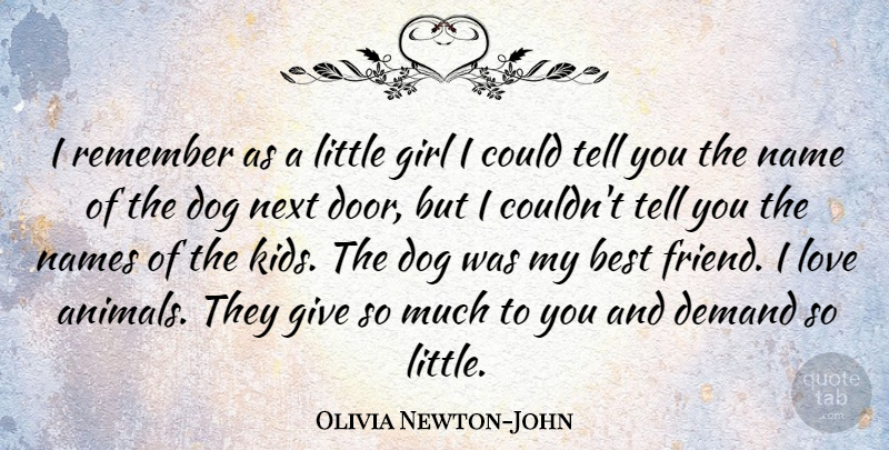 Olivia Newton-John Quote About Best, Demand, Girl, Love, Name: I Remember As A Little...