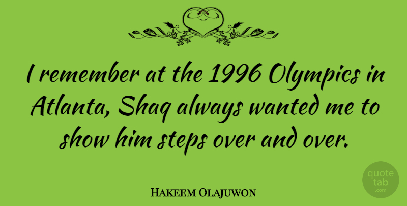 Hakeem Olajuwon Quote About Atlanta, Olympics, Steps: I Remember At The 1996...