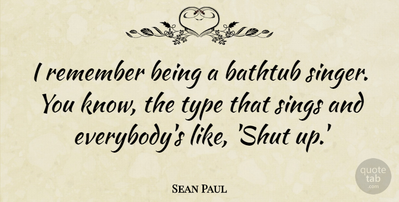 Sean Paul Quote About Bathtub, Sings, Type: I Remember Being A Bathtub...