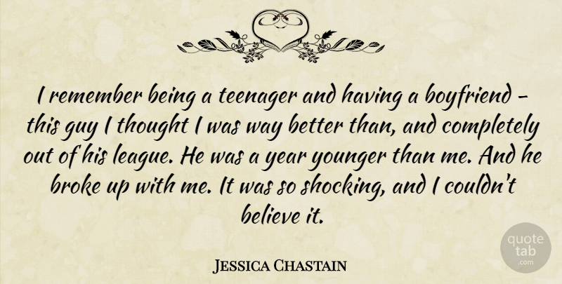 Jessica Chastain Quote About Teenager, Believe, Years: I Remember Being A Teenager...