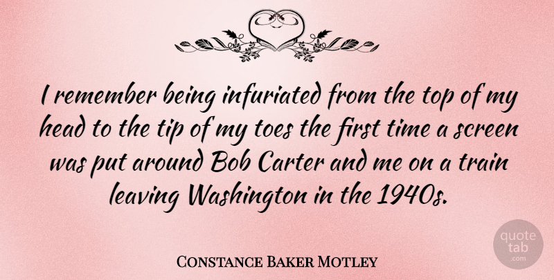 Constance Baker Motley Quote About Leaving, Bob, Toes: I Remember Being Infuriated From...