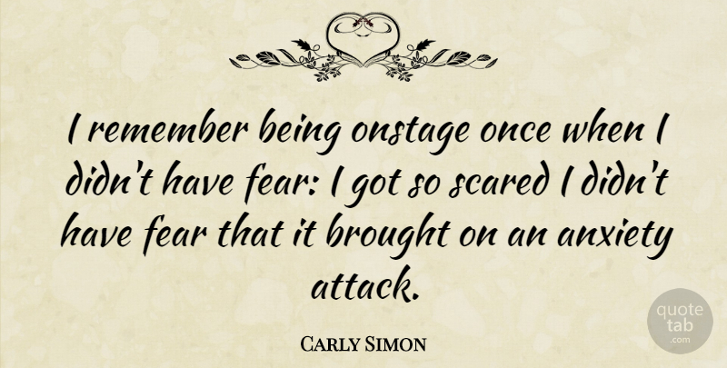 Carly Simon Quote About Anxiety, Anxiety Attacks, Scared: I Remember Being Onstage Once...