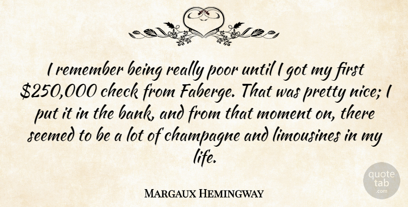 Margaux Hemingway Quote About Champagne, Check, Life, Poor, Remember: I Remember Being Really Poor...