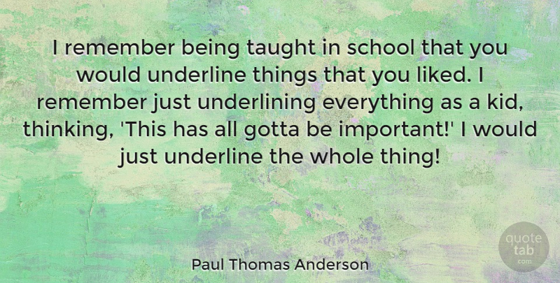Paul Thomas Anderson Quote About School, Kids, Thinking: I Remember Being Taught In...