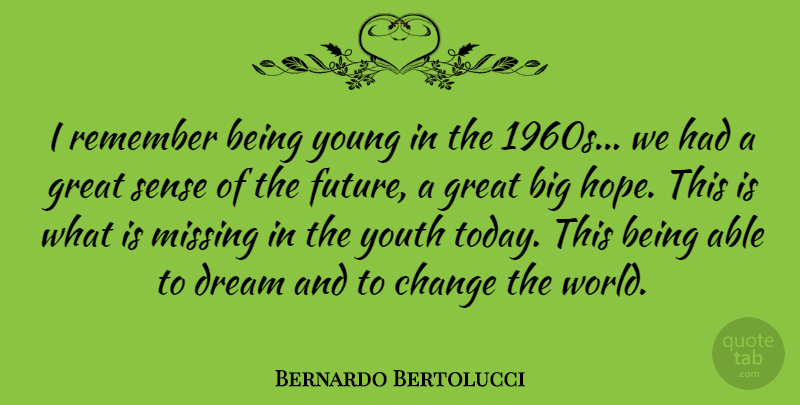 Bernardo Bertolucci Quote About Dream, Missing, Able: I Remember Being Young In...