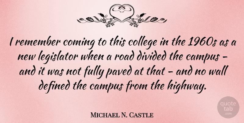 Michael N. Castle Quote About Wall, College, Remember: I Remember Coming To This...