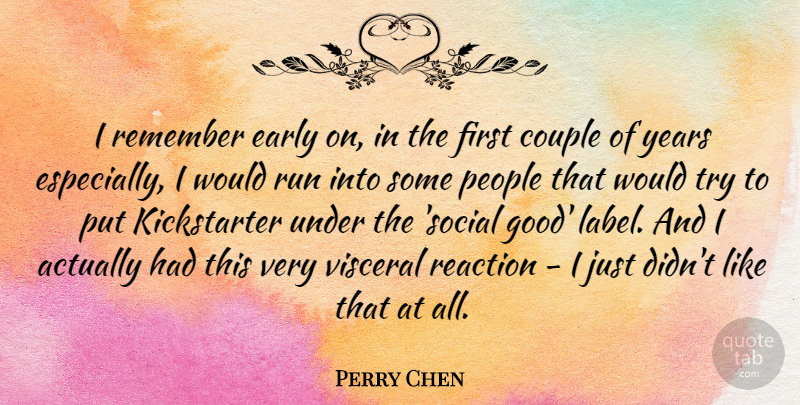 Perry Chen Quote About Couple, Good, People, Reaction, Run: I Remember Early On In...