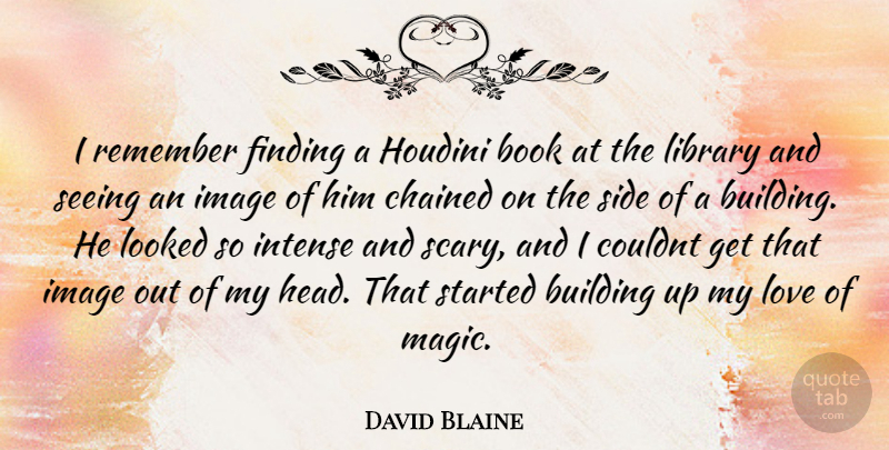 David Blaine Quote About Book, Building Up, Scary: I Remember Finding A Houdini...