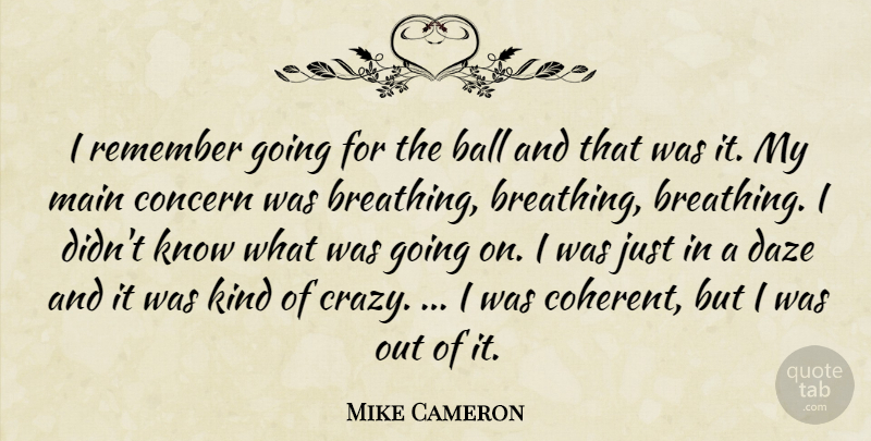 Mike Cameron Quote About Ball, Concern, Main, Remember: I Remember Going For The...