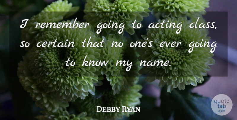 Debby Ryan Quote About Names, Class, Acting: I Remember Going To Acting...