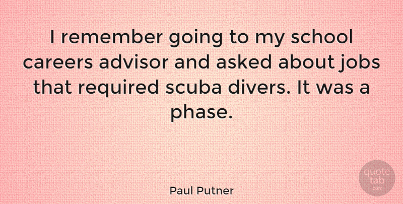 Paul Putner Quote About Jobs, School, Careers: I Remember Going To My...