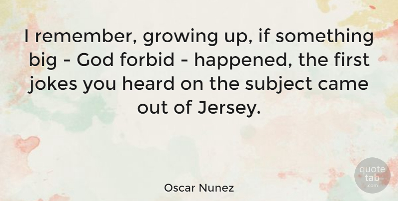 Oscar Nunez Quote About Growing Up, Firsts, Jersey: I Remember Growing Up If...