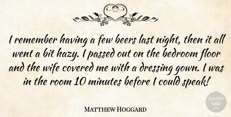 Matthew Hoggard Quote About Bedroom, Beers, Bit, Covered, Dressing: I Remember Having A Few...