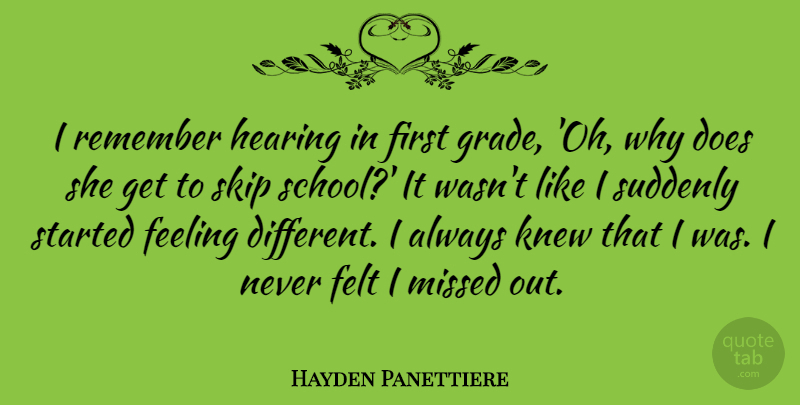 Hayden Panettiere Quote About School, Feelings, Different: I Remember Hearing In First...