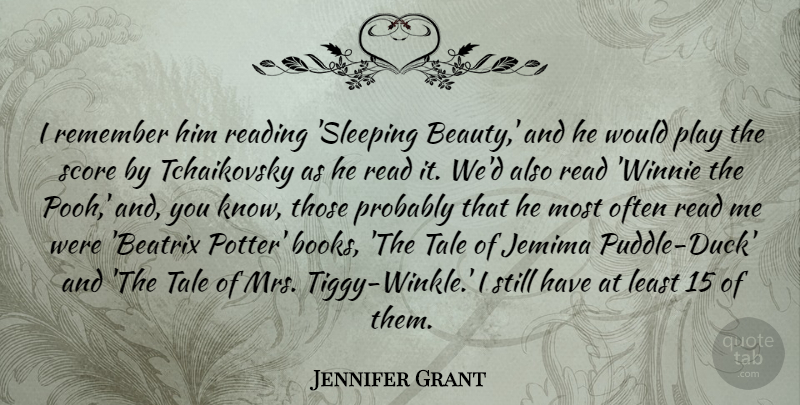 Jennifer Grant Quote About Beauty, Score, Tale: I Remember Him Reading Sleeping...