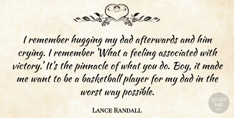 Lance Randall Quote About Afterwards, Associated, Basketball, Dad, Feeling: I Remember Hugging My Dad...