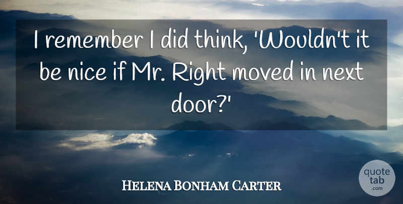 Helena Bonham Carter Quote About Nice, Thinking, Doors: I Remember I Did Think...