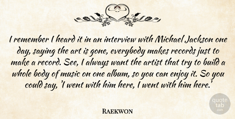 Raekwon Quote About Art, Build, Enjoy, Everybody, Heard: I Remember I Heard It...