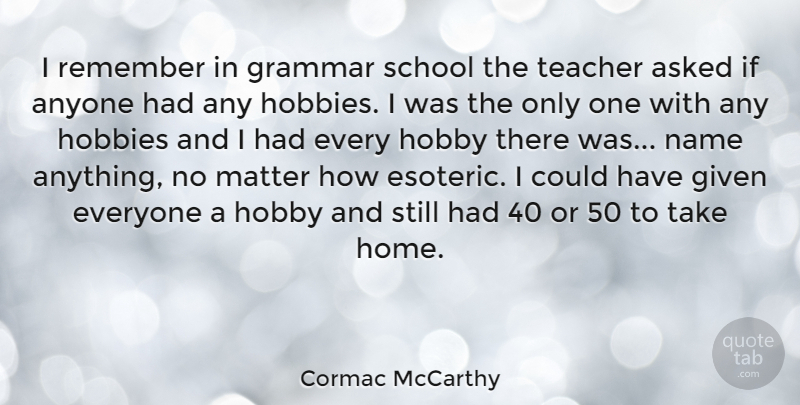 Cormac McCarthy Quote About Teacher, Children, School: I Remember In Grammar School...