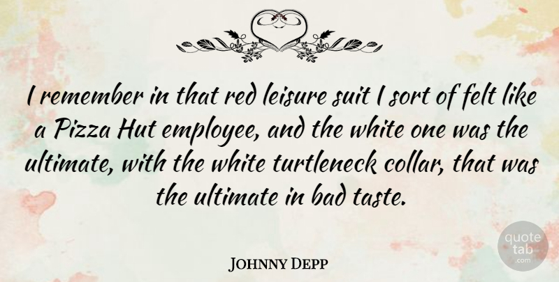 Johnny Depp Quote About White, Red, Taste: I Remember In That Red...