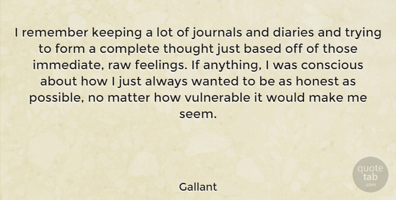 Gallant Quote About Based, Complete, Conscious, Diaries, Form: I Remember Keeping A Lot...