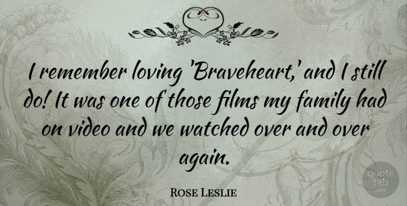 Rose Leslie Quote About Family, Films, Loving, Watched: I Remember Loving Braveheart And...
