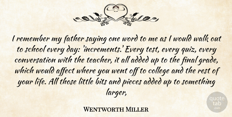 Wentworth Miller Quote About Added, Affect, Bits, College, Conversation: I Remember My Father Saying...