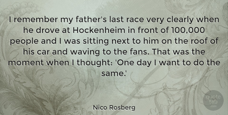 Nico Rosberg Quote About Car, Clearly, Drove, Front, Last: I Remember My Fathers Last...