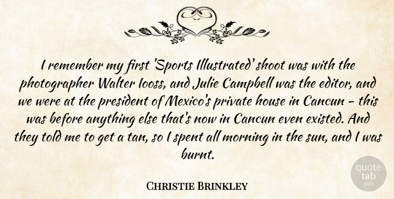 Christie Brinkley Quote About Campbell, House, Julie, Morning, President: I Remember My First Sports...