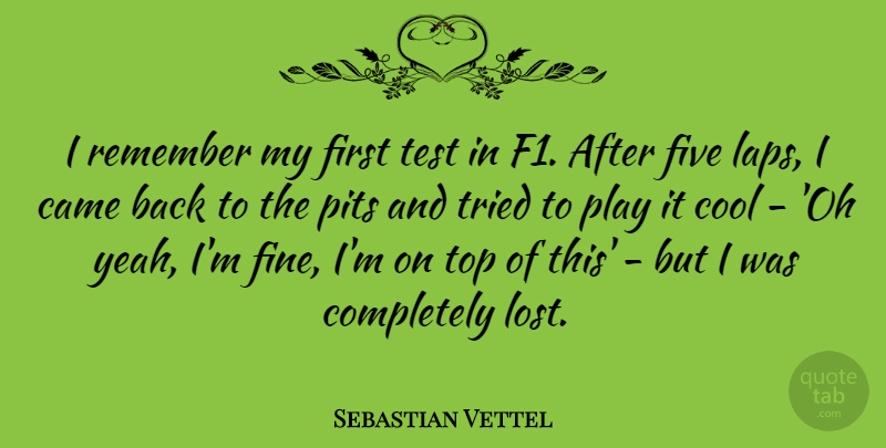 Sebastian Vettel Quote About Play, Lap, Pits: I Remember My First Test...