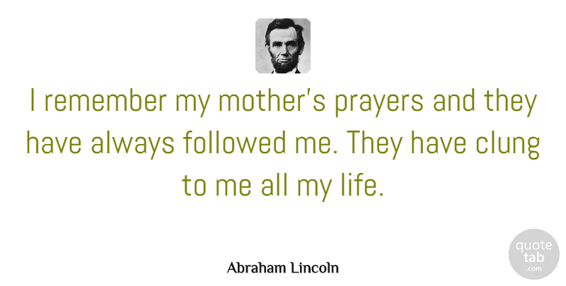 Abraham Lincoln Quote About Family, Mothers Day, Mom: I Remember My Mothers Prayers...
