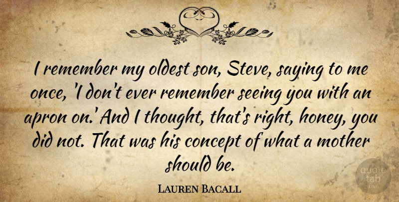 Lauren Bacall Quote About Mother, Son, Honey: I Remember My Oldest Son...