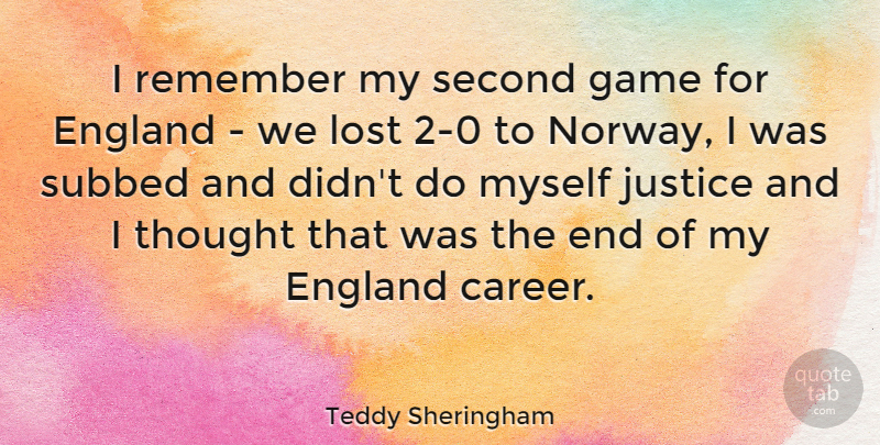 Teddy Sheringham Quote About Games, Careers, Justice: I Remember My Second Game...