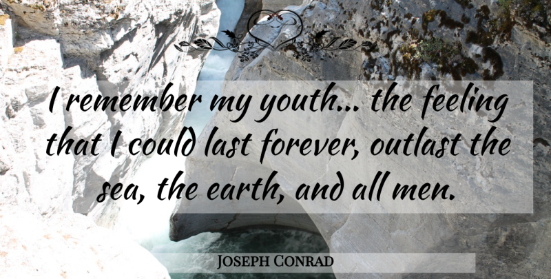 Joseph Conrad Quote About Men, Sea, Forever: I Remember My Youth The...