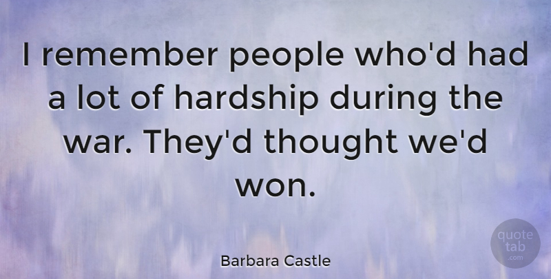 Barbara Castle Quote About Hardship, People, Remember, War: I Remember People Whod Had...