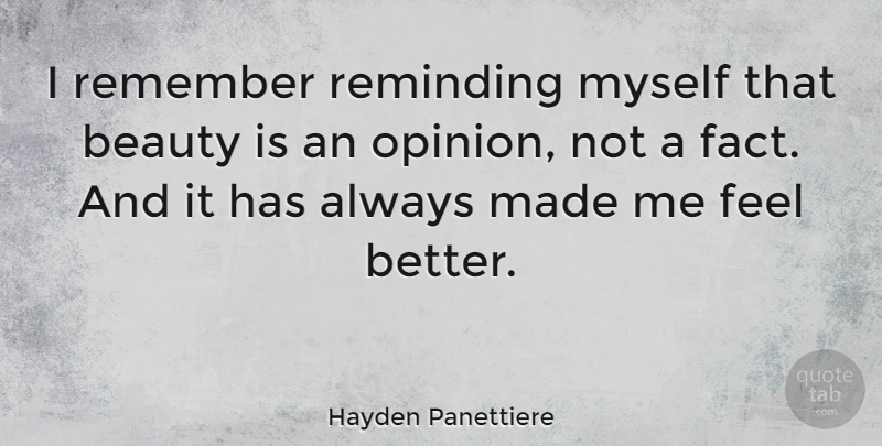 Hayden Panettiere Quote About Feel Better, Facts, Opinion: I Remember Reminding Myself That...