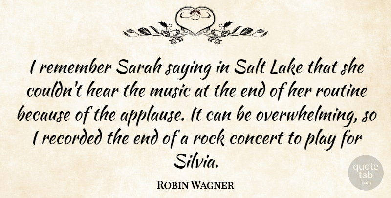 Robin Wagner Quote About Concert, Hear, Lake, Music, Recorded: I Remember Sarah Saying In...
