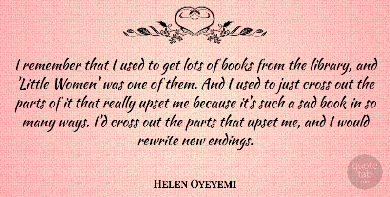 Helen Oyeyemi Quote About Books, Cross, Lots, Parts, Remember: I Remember That I Used...