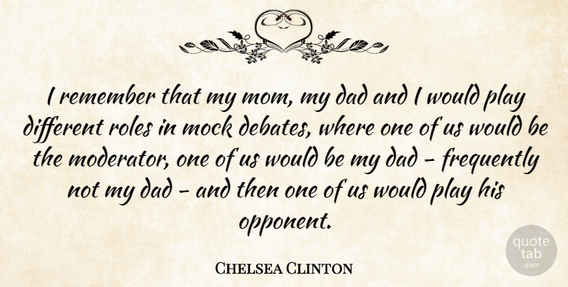 Chelsea Clinton Quote About Dad, Frequently, Mock, Mom, Roles: I Remember That My Mom...