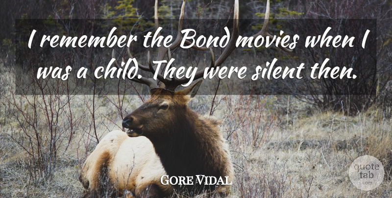 Gore Vidal Quote About Bond, Movies, Remember: I Remember The Bond Movies...