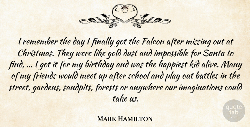 Mark Hamilton Quote About Anywhere, Battles, Birthday, Christmas, Dust: I Remember The Day I...