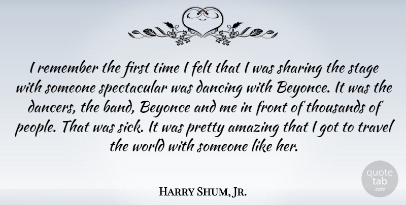 Harry Shum, Jr. Quote About Dancing, Sick, People: I Remember The First Time...