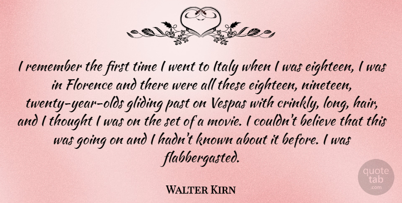 Walter Kirn Quote About Believe, Italy, Known, Remember, Time: I Remember The First Time...