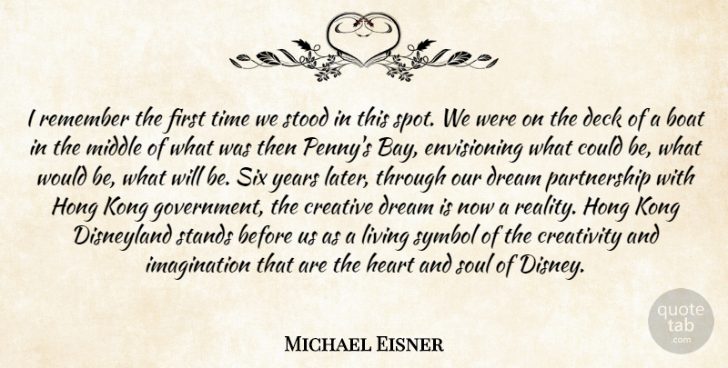 Michael Eisner Quote About Dream, Heart, Creativity: I Remember The First Time...