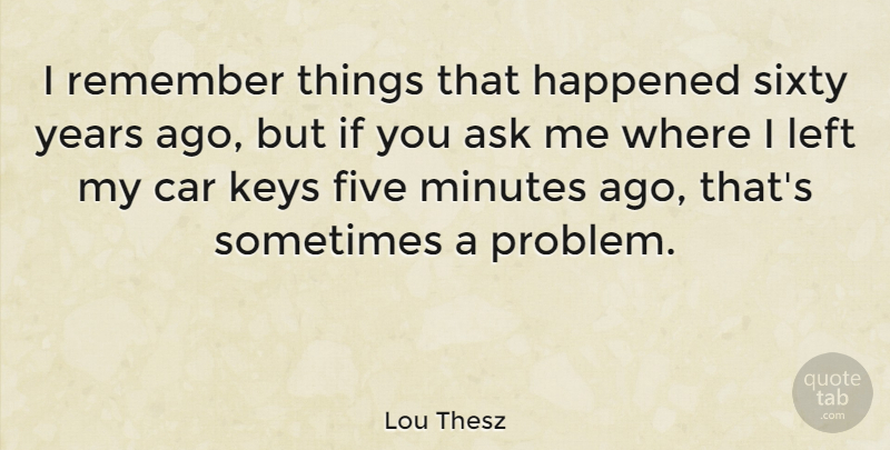 Lou Thesz Quote About Keys, Years, Car: I Remember Things That Happened...