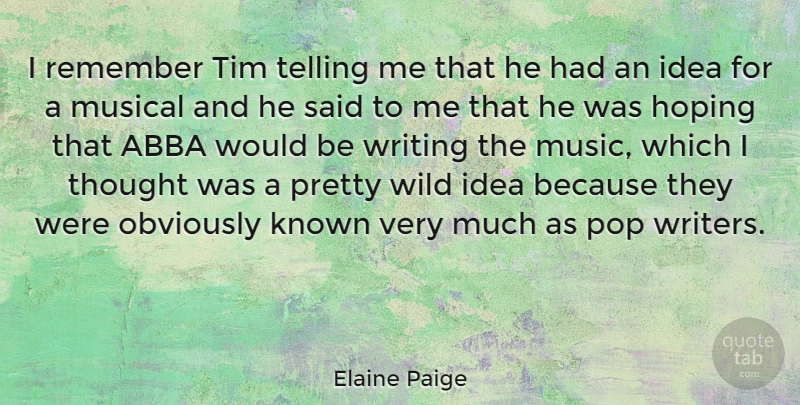 Elaine Paige Quote About Abba, Hoping, Known, Musical, Obviously: I Remember Tim Telling Me...