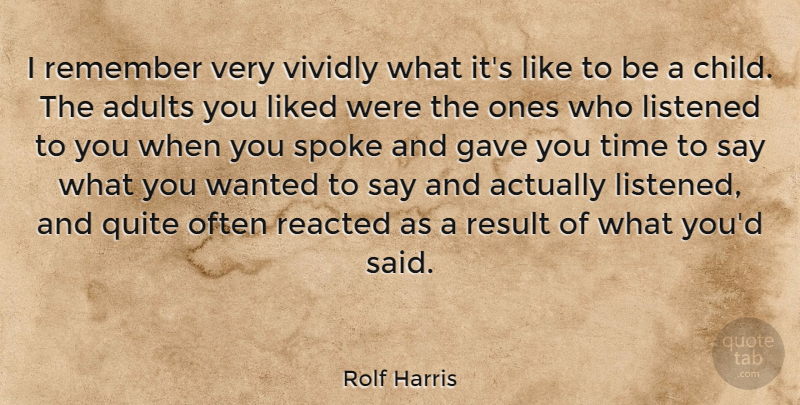 Rolf Harris Quote About Gave, Liked, Listened, Quite, Result: I Remember Very Vividly What...