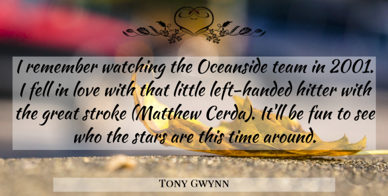 Tony Gwynn Quote About Fell, Fun, Great, Hitter, Love: I Remember Watching The Oceanside...