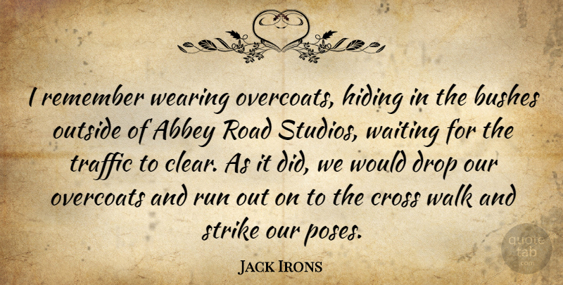 Jack Irons Quote About Running, Abbey Road, Waiting: I Remember Wearing Overcoats Hiding...