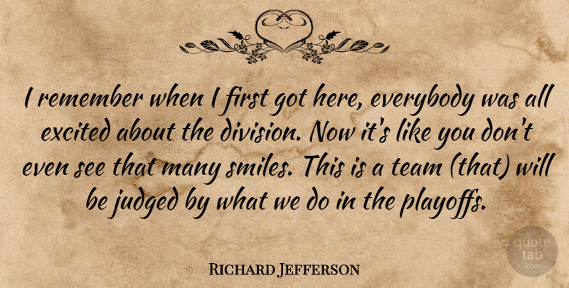 Richard Jefferson Quote About Everybody, Excited, Judged, Remember, Team: I Remember When I First...